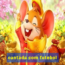 cantada com futebol